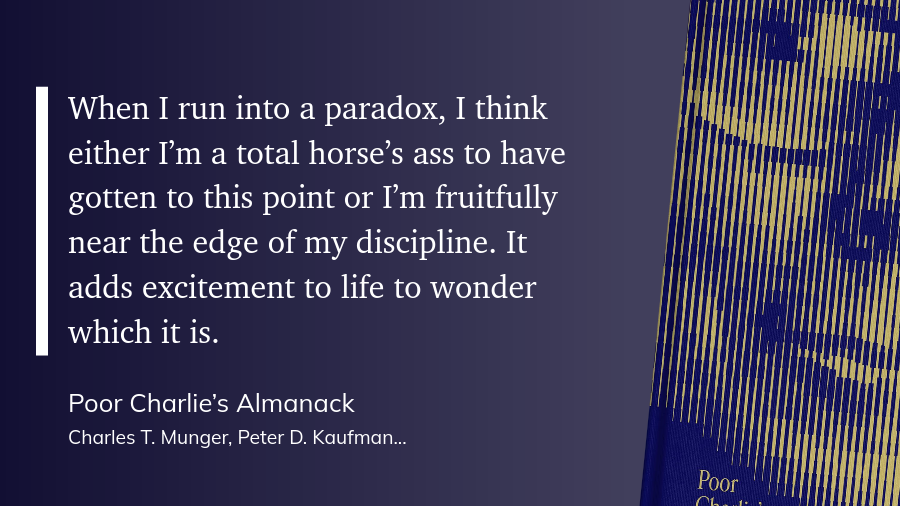 quote-paradox &ldquo;When I run into a paradox, I think either I’m a total horse’s ass to have gotten to this point or I’m fruitfully near the edge of my discipline. It adds excitement to life to wonder which it is.&rdquo;