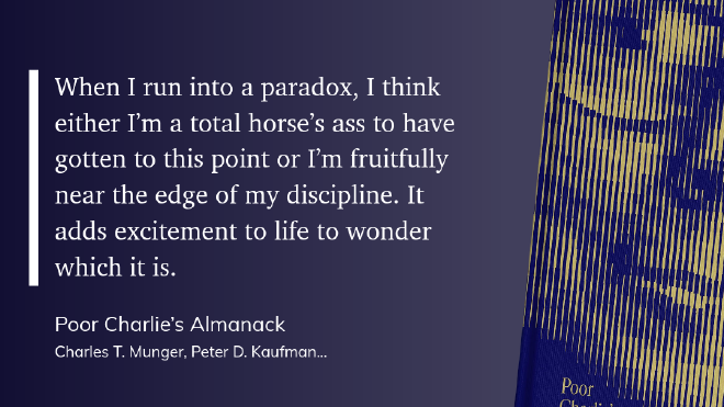 quote-paradox &ldquo;When I run into a paradox, I think either I’m a total horse’s ass to have gotten to this point or I’m fruitfully near the edge of my discipline. It adds excitement to life to wonder which it is.&rdquo;